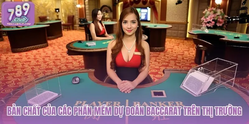 ban-chat-cua-cac-phan-mem-du-doan-baccarat-tren-thi-truong ban-chat-cua-cac-phan-mem-du-doan-baccarat-tren-thi-truong